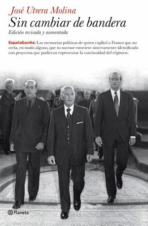 sin-cambiar-bandera_Utrera-Molina Utrera Molina cabalga la memoria de Franco