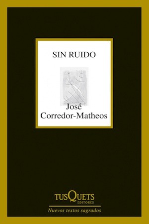 portada-sin-ruido_corredor.matheos Tusquets publica Sin ruido, de José Corredor Matheos