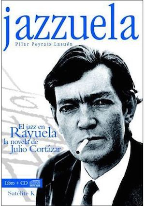 jazzuela libro del jazz en rayuela Julio Cortázar: almanaques de un cronopio