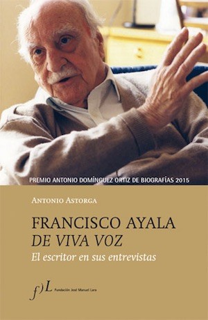 Francisco-Ayala-de-viva-voz-portada Francisco Ayala de viva voz: El escritor en sus entrevistas