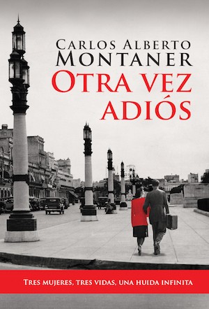 Montaner-otra-vez-adios-portada Carlos Alberto Montaner, novelista del exilio