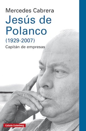 Polanco-capitan-empresas Mercedes Cabrera escribe la biografía de Jesús de Polanco