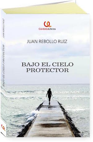 Portada-Bajo-el-cielo-protector “Bajo el cielo protector”: espiritualidad y realidad en la nueva novela de Juan Rebollo