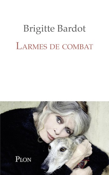 brgitte-bardot-larmes-de-combat «Lágrimas de combate», un libro testamento de Brigitte Bardot