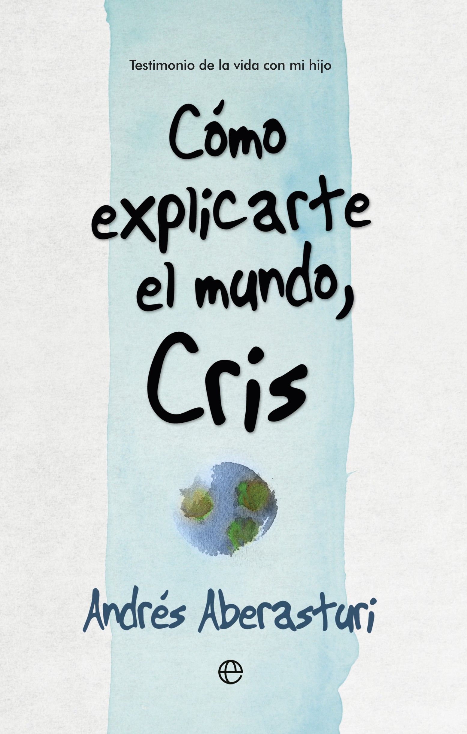 como-explicarte-el-mundo-cris-andres-aberasturi Aberasturi nos habla de la vida y del amor