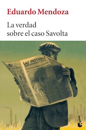 eduardo-mendoza_la-verdad-sobre-el-caso-savolta Eduardo Mendoza: la novela de los prodigios