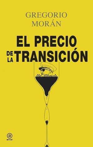 portada-el-precio-de-la-transicion-Gregorio-Moran-Akal Una transición marcada por los negocios y la desmemoria