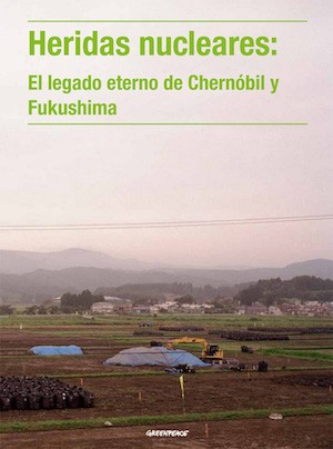 portada-fukushima-chernobil-Greenpeace Heridas Nucleares: Chernóbil y Fukushima