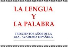 La Lengua y la Palabra. Trescientos Años de la Real Academia Española