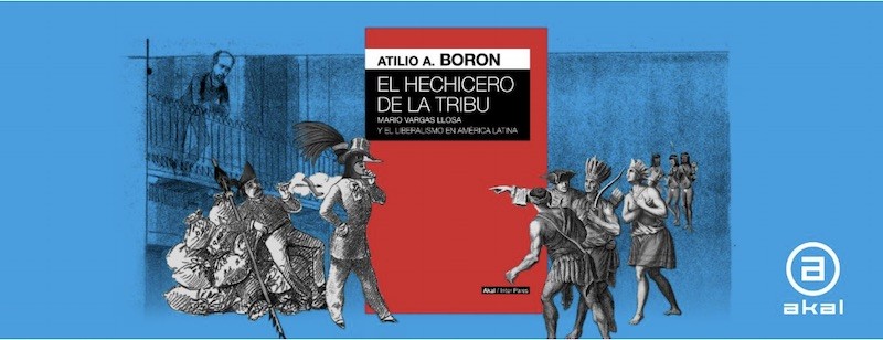 atilio-boron-el-hechicero Vargas Llosa, el hechicero de la tribu