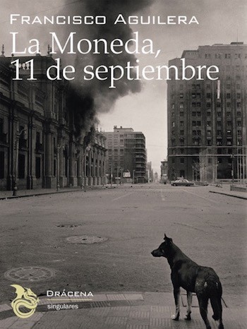 La-Moneda-11-septiembre-Cubierta- “La Moneda, 11 de septiembre”, pasión y muerte de Salvador Allende