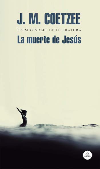 Coetzee-La-muerte-de-Jesus-portada-1 Mi conversación mental con Coetzee al leer su trilogía de Jesús