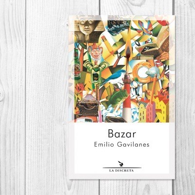 Bazar-Emilio-Gavilanes-cubierta La gran experiencia estética de leer a Emilio Gavilanes