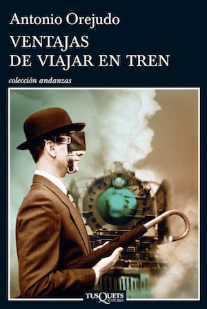 ventajas-de-viajar-en-tren-cubierta Ventajas de leer a Antonio Orejudo y ver el cine de Aritz Moreno (en un tren)