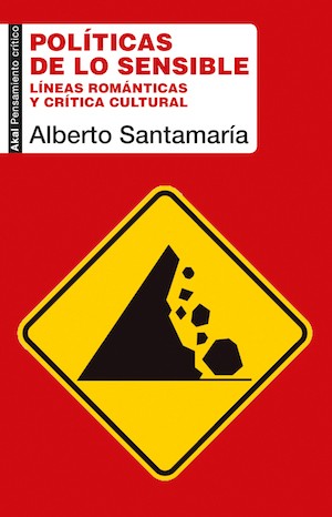 politicas-de-lo-sensibleindd Alberto Santamaría publica un ensayo sobre «Políticas de lo sensible. Líneas románticas y crítica cultural»