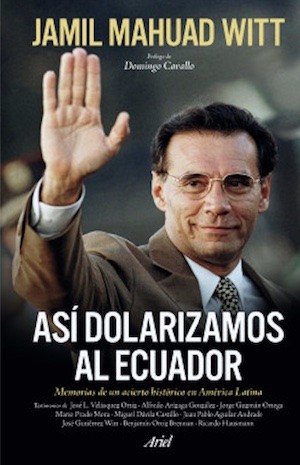 mahuad-dolarización-ecuador Jamil Mahuad: «así dolarizamos al Ecuador»