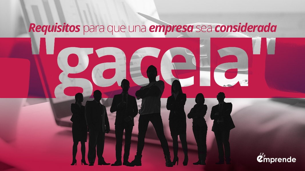 Requisitos_para_que_una_empresa_sea_considerada_gacela ¿Sabes qué es una empresa gacela?