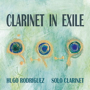 hugo-rodríguez-clarinet-in-exile-carátula El clarinetista español Hugo Rodríguez presenta «Clarinet in exile», con piezas de compositores europeos exiliados