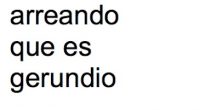 Arreando que es gerundio