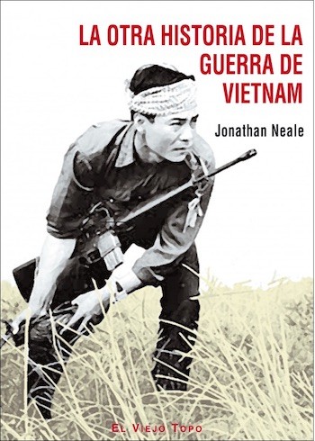 Jonathan-Neale-Vietnam Jonathan Neale escribe la historia que faltaba sobre la guerra de Vietnam