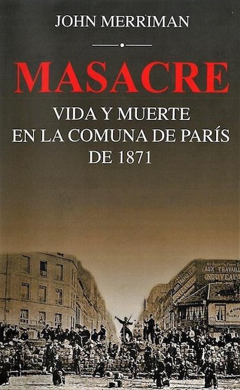 Merriman: “Masacre. Vida y muerte en la Comuna de París de 1871”