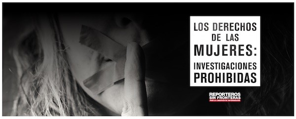 RSF-derechos-mujer-ataques Derechos de la mujer: cárcel y asesinatos por investigar en algunos países