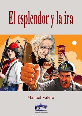 Valero-esplendor-y-la-ira-cubierta Manuel Valero Calero: El esplendor y la ira, una historia moral de Puertollano 