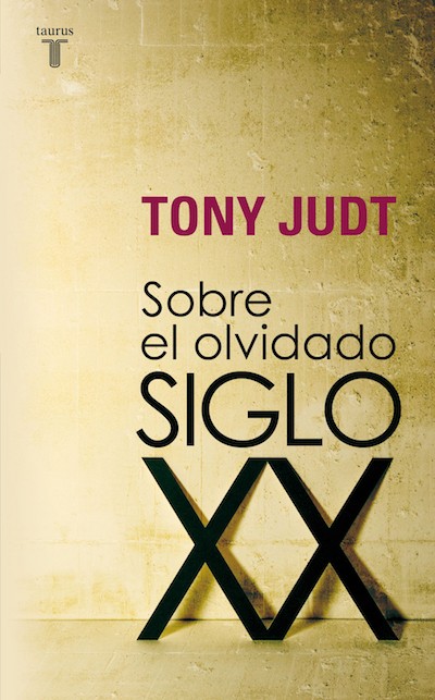 tony-judt-olvidado-siglo-xx-cubierta El siglo XX según Tony Judt